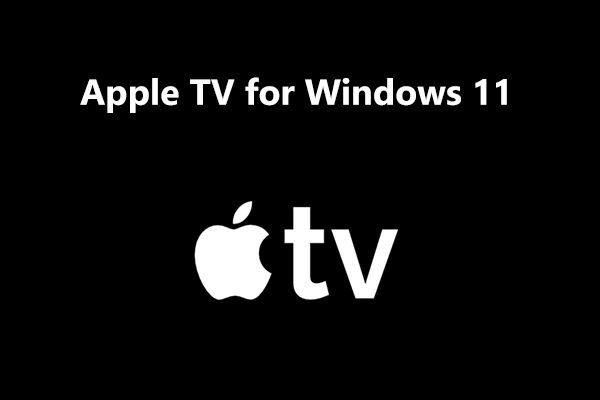 How to Download and Install Apple TV on Windows 11? Try 2 Ways!