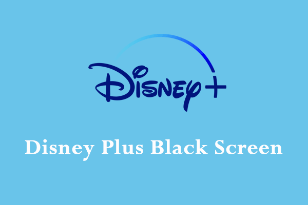 [Easy Solutions] How to Fix Disney Plus Black Screen Issues?