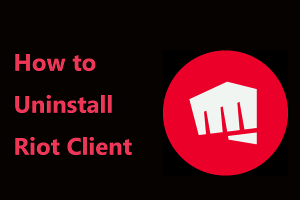 How to Uninstall Riot Client on Windows 11/10? Try 2 Ways Here!