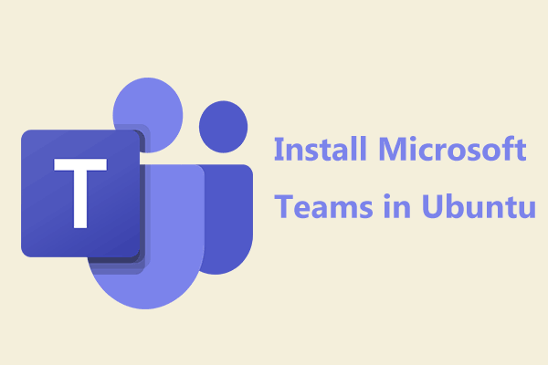 How to Install Microsoft Teams in Ubuntu? 2 Ways to Try Here!