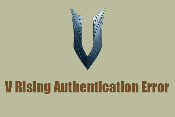 How to Fix the V Rising Authentication Error? 5 Methods Here