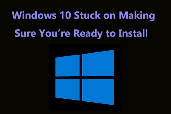 Fixes – Windows 10 Stuck on Making Sure You’re Ready to Install