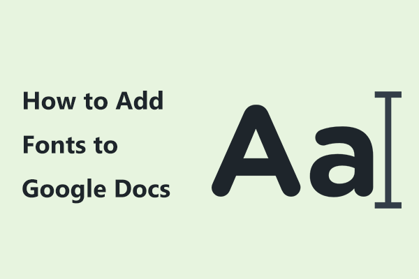 How to Add Fonts to Google Docs? 2 Ways for You to Try!