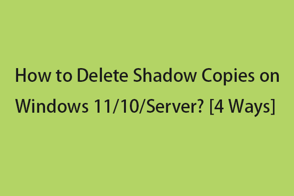 Bagaimana Cara Menghapus Salinan Bayangan di Windows 11/10/Server? [4 Ways]