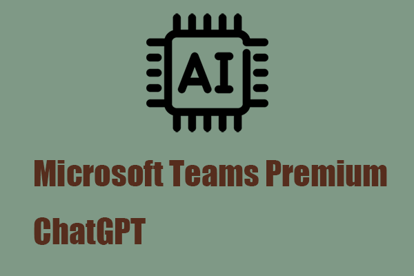 Microsoft Teams Premium ChatGPT – New AI-Powered Features