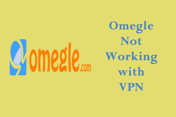 Is Your Omegle Not Working with VPN? Here’s An Easy 101 Guide!