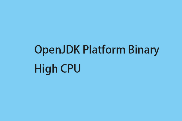 How to Fix OpenJDK Platform Binary High CPU on Windows 10/11?