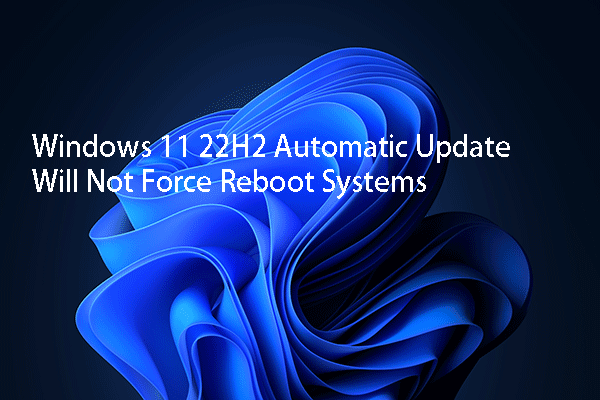 Windows 11 22H2 Automatic Update Will Not Force Reboot Systems