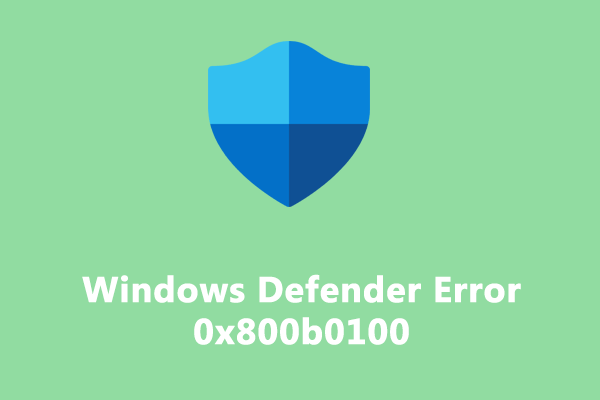 Windows Defender Failed with Error Code 0x800b0100? Fix It Now!