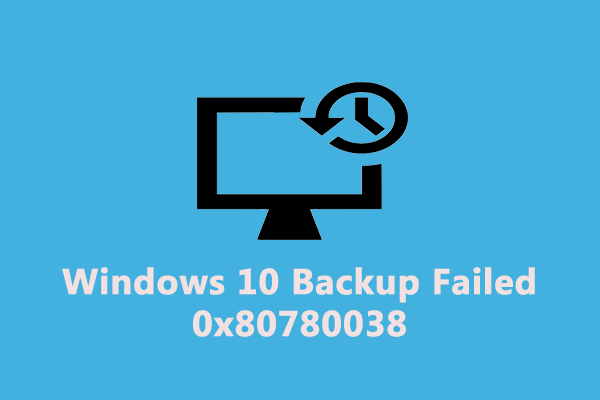 How to Fix Windows 10 Backup Failed 0x80780038?