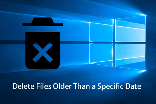 How to Delete Files Older Than a Specific Date in Windows 10