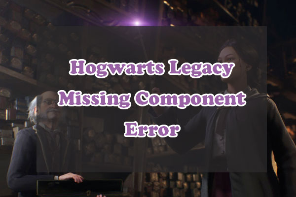 [9 Fixes] Hogwarts Legacy Missing Component Error