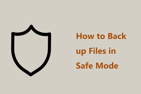 How to Back up Files in Safe Mode on Windows 11/10? 2 Ways!
