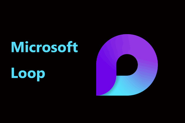 What’s Microsoft Loop? How to Get/Download Microsoft Loop for Use