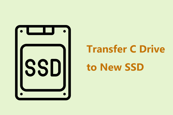 How to Transfer C Drive to New SSD without Reinstalling Windows? - MiniTool
