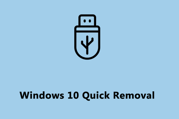 What Is Windows 10 Quick Removal? How to Enable It on Your Device