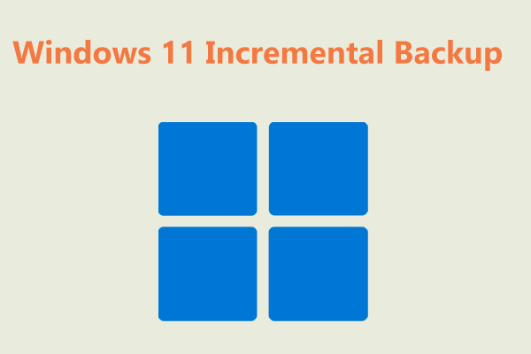 Can You Do Windows 11 Incremental Backup? How to Create?(2 Ways)