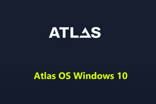 What Is Atlas OS Windows 10/11? How to Download & Install It?