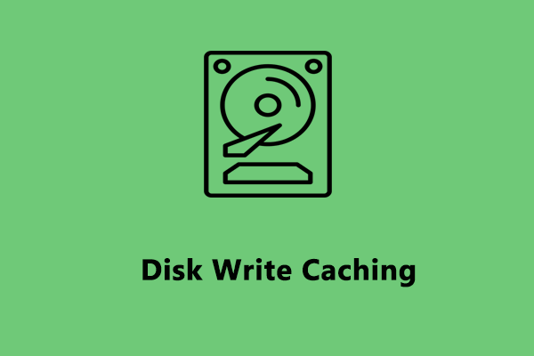 What Is Disk Write Caching? How to Enable/Disable It?