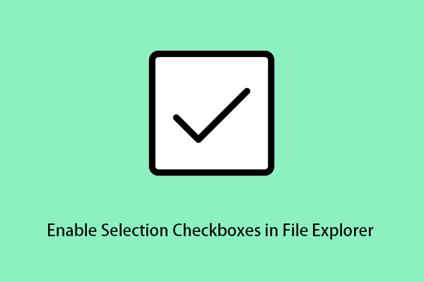 How to Enable Selection Checkboxes in File Explorer Windows 10