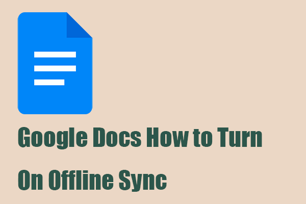 [Full Guide] How to Turn On Offline Sync on Google Docs?