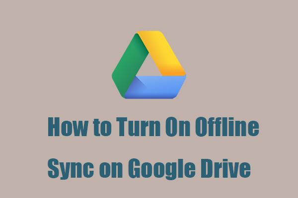 How to Turn On Offline Sync on Google Drive? A Full Guide Here!
