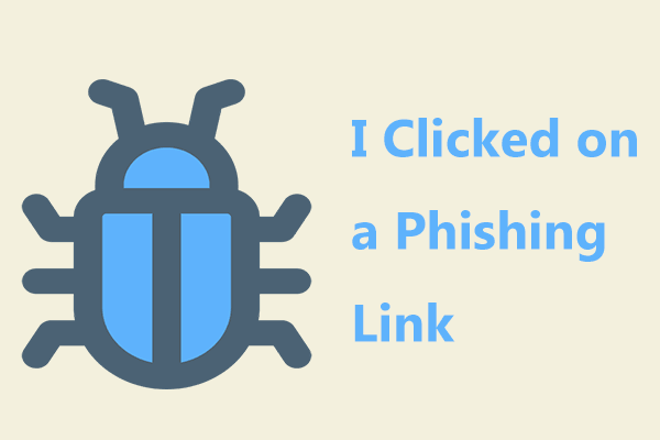 What to Do If I Clicked on Phishing Link (PC, Mac, Phone)?