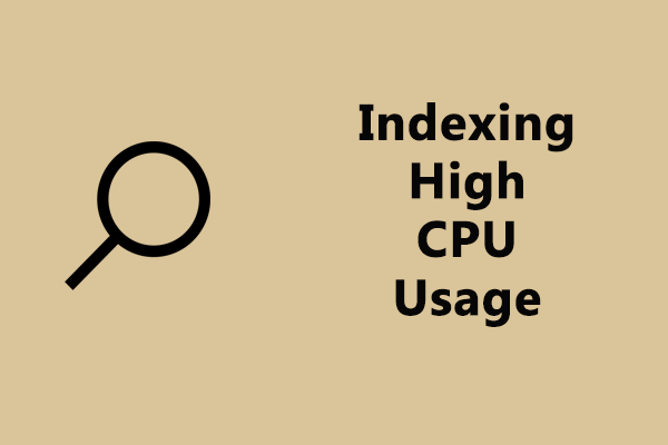 [Easy Guide] Windows Indexing High CPU/Disk/Memory Usage