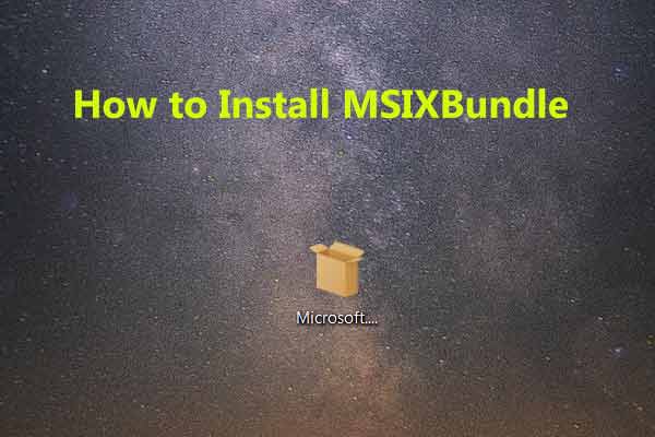 How to Install MSIXBundle on Windows 10/11? 2 Ways to Try!