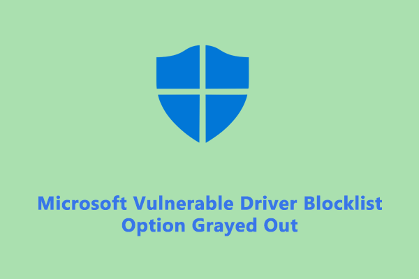 Fixed! Microsoft Vulnerable Driver Blocklist Option Grayed Out