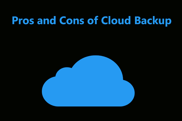 What’s Cloud Backup? What Are Pros and Cons of Cloud Backup?