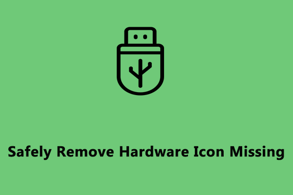 How to Fix Safely Remove Hardware Icon Missing on Windows 10/11?