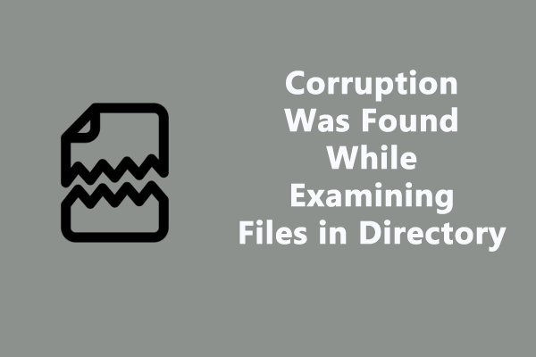 [FIXED!] Corruption Was Found While Examining Files in Directory