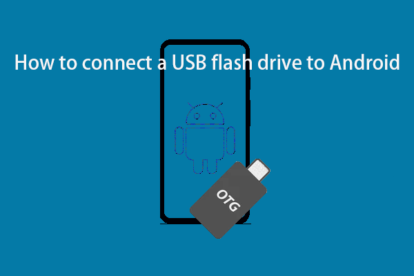 How to Connect a USB Flash Drive to Your Android Phone or Tablet?