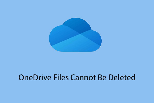 How to Fix OneDrive Files Cannot Be Deleted Windows 10/11