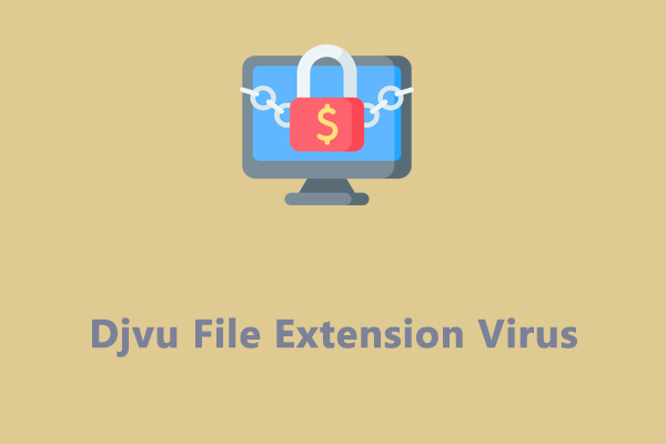 Definition and Removal of Djvu File Extension Virus