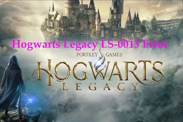 How to Fix Hogwarts Legacy LS-0013 Error Code? 7 Fixes!
