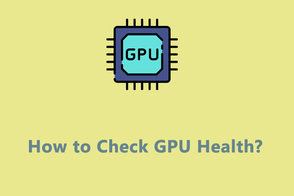 [Easy Guide] How to Check GPU Health Windows 10/11?