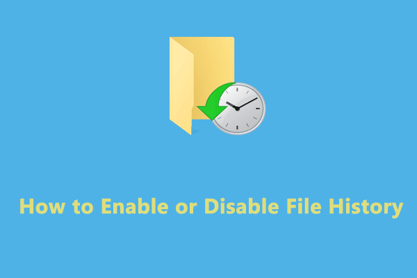 How to Enable or Disable File History in Windows? Look Here!