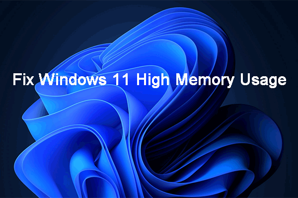¿Cómo reparar el uso alto de memoria de Windows 11? Aquí hay soluciones fáciles