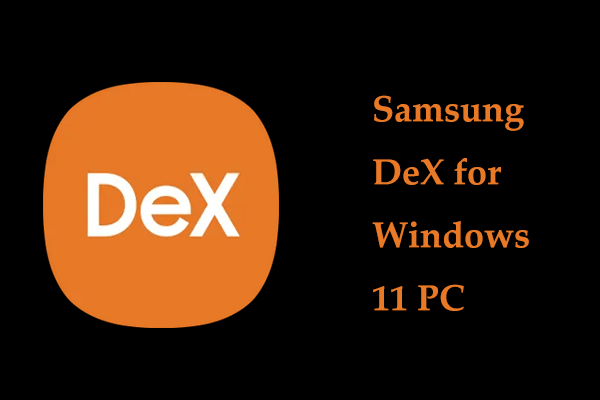 What’s Samsung DeX & How to Download Samsung DeX for PC