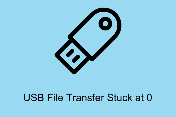 How to Fix USB File Transfer Stuck at 0 or 99 Windows 11/10