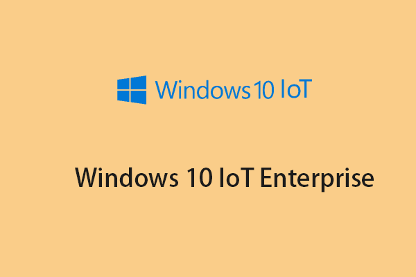 What Is Windows 10 IoT Enterprise? How to Free Download It?