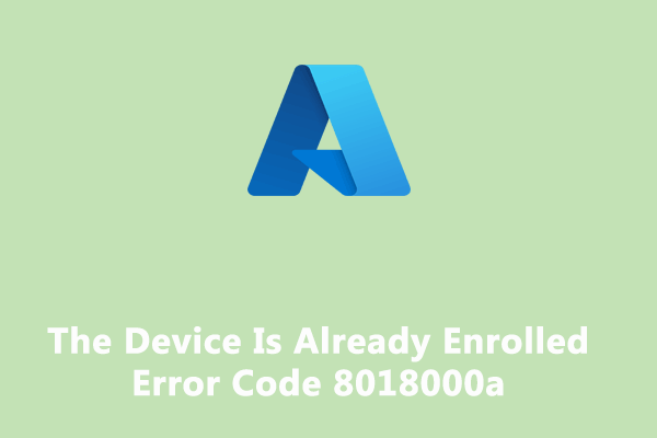 How to Fix the Device Is Already Enrolled Error Code 8018000a?