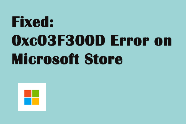 Fixed: 0xc03F300D Error on Microsoft Store