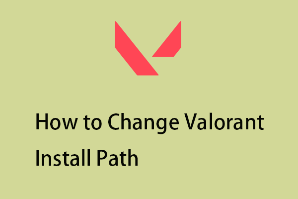 How to Change Valorant Install Path? Here Are Two Ways!