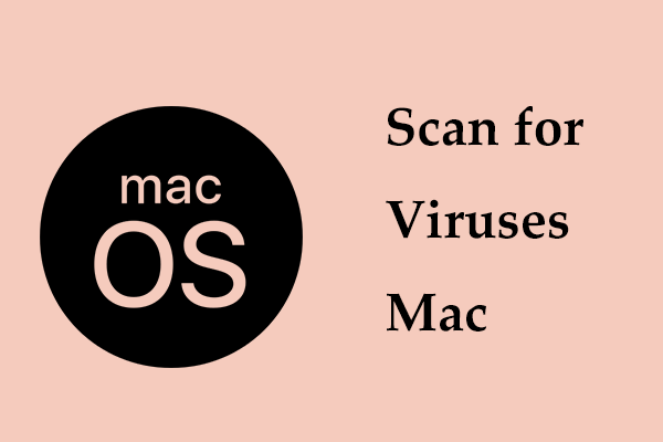 How to Scan for Viruses on Mac? Follow Tips to Keep Mac Safe!