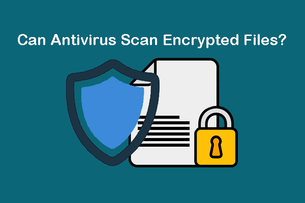 Is It Normal if Antivirus Doesn’t Scan Encrypted Files?