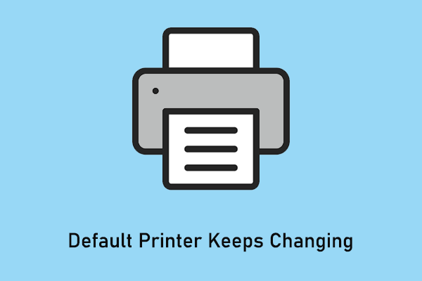 How Do I Fix Default Printer Keeps Changing in Windows 11/10