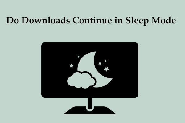 Ways to Do Downloads Continue in Sleep Mode in PC/Mac